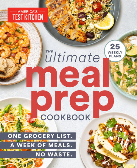 The Ultimate Meal-Prep Cookbook: One Grocery List. a Week of Meals. No Waste. -- America's Test Kitchen, Paperback