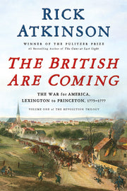 The British Are Coming: The War for America, Lexington to Princeton, 1775-1777 by Atkinson, Rick