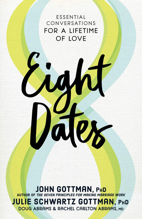 Eight Dates: Essential Conversations for a Lifetime of Love -- John Gottman, Hardcover