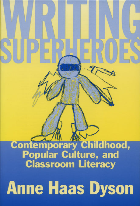 Used - Good | Writing Superheroes: Contemporary Childhood, Popular Culture, and Classroom Literacy (Language and Literacy Series) -- Anne Haas Dyson, Paperback