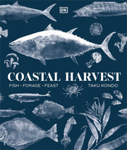 Coastal Harvest: Fish - Forage - Feast: A Cookbook by Kondo, Taku