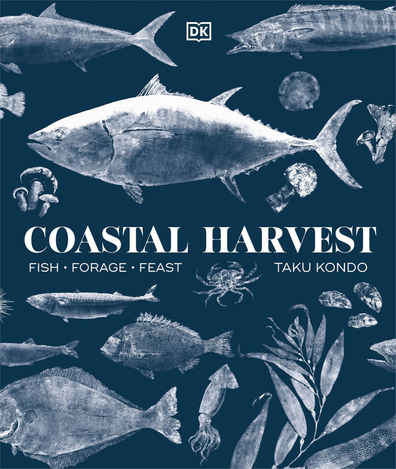Coastal Harvest: Fish - Forage - Feast: A Cookbook by Kondo, Taku