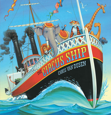 The Circus Ship: (A Rhyming Adventure of Circus Animals Finding a New Home - For Preschoolers, Kindergarteners, and 1st-3rd Graders Ages 4-8) -- Chris Van Dusen, Hardcover