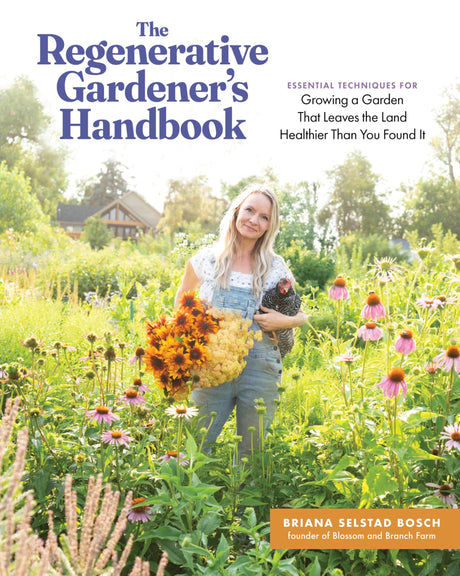 The Regenerative Gardener's Handbook: Essential Techniques for Growing a Garden That Leaves the Land Healthier Than You Found It -- Briana Selstad Bosch, Paperback
