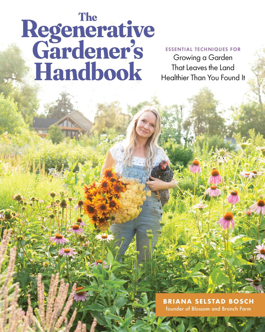 The Regenerative Gardener's Handbook: Essential Techniques for Growing a Garden That Leaves the Land Healthier Than You Found It -- Briana Selstad Bosch, Paperback