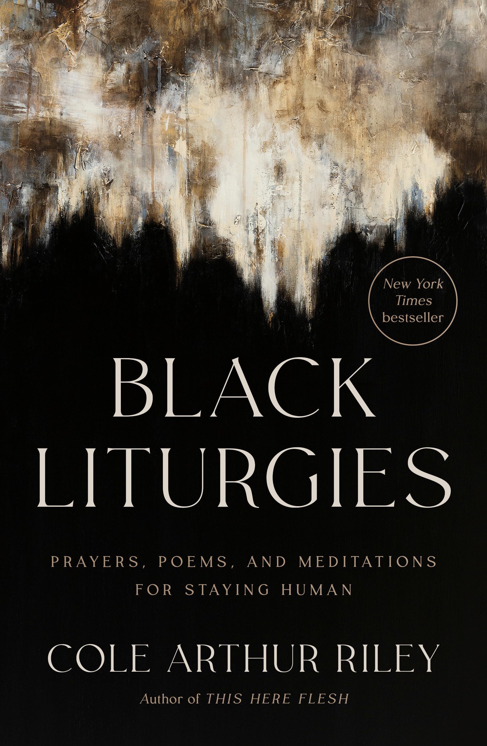Black Liturgies: Prayers, Poems, and Meditations for Staying Human by Arthur Riley, Cole