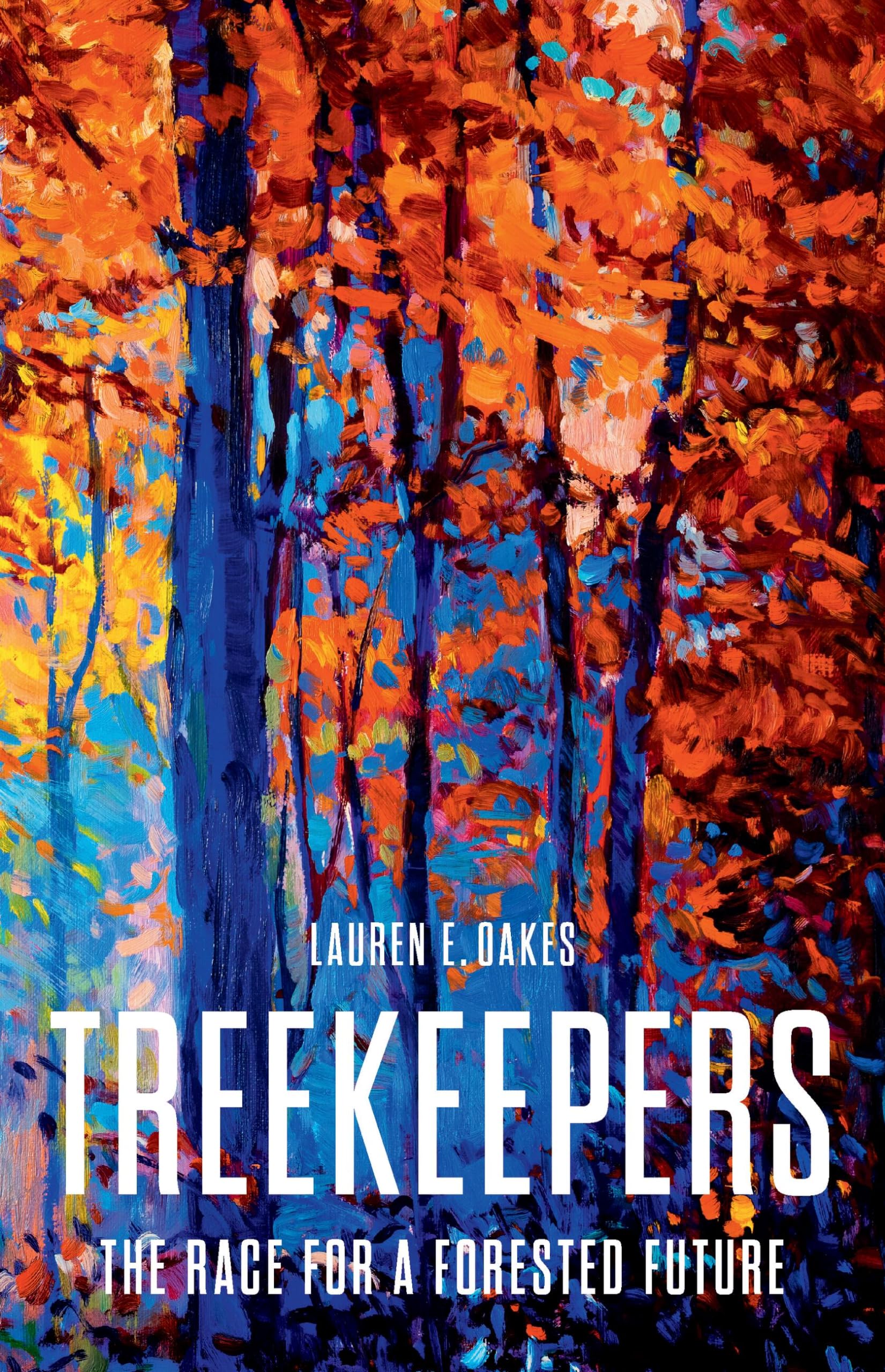 Treekeepers: The Race for a Forested Future by Oakes, Lauren E.