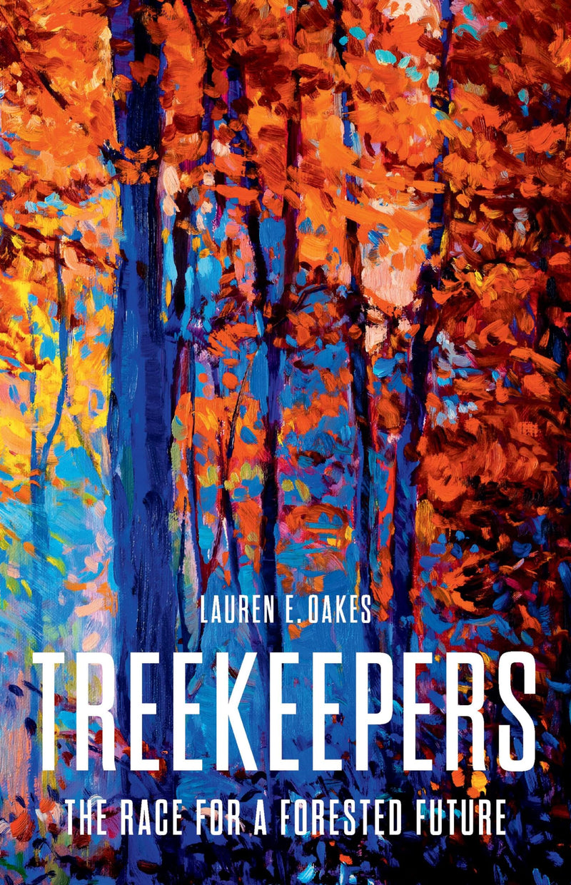 Treekeepers: The Race for a Forested Future by Oakes, Lauren E.