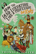 How to Read Literature Like a Professor: For Kids -- Thomas C. Foster, Paperback