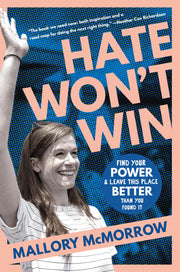 Hate Won't Win: Find Your Power and Leave This Place Better Than You Found It by McMorrow, Mallory