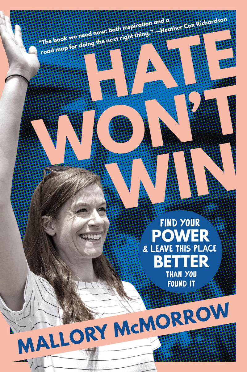 Hate Won't Win: Find Your Power and Leave This Place Better Than You Found It by McMorrow, Mallory