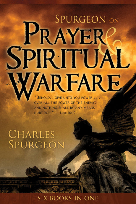 Spurgeon on Prayer & Spiritual Warfare: Six Books in One (the Power in Prayer, Praying Successfully, Golden Key, Finding Peace in Life's Storms, Spurg -- Charles H. Spurgeon, Paperback