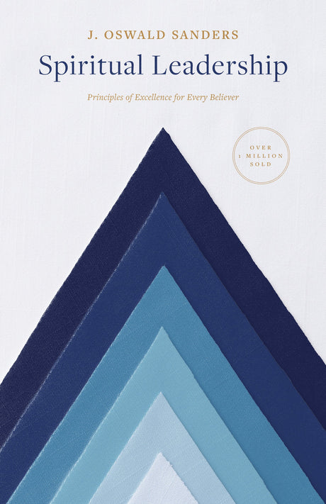 Spiritual Leadership: Principles of Excellence for Every Believer -- J. Oswald Sanders, Paperback