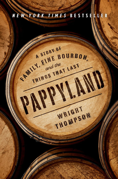 Pappyland: A Story of Family, Fine Bourbon, and the Things That Last -- Wright Thompson, Hardcover