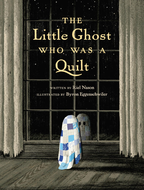 The Little Ghost Who Was a Quilt -- Riel Nason, Hardcover