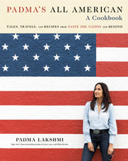 Padma's All American: Tales, Travels, and Recipes from Taste the Nation and Beyond: A Cookbook by Lakshmi, Padma