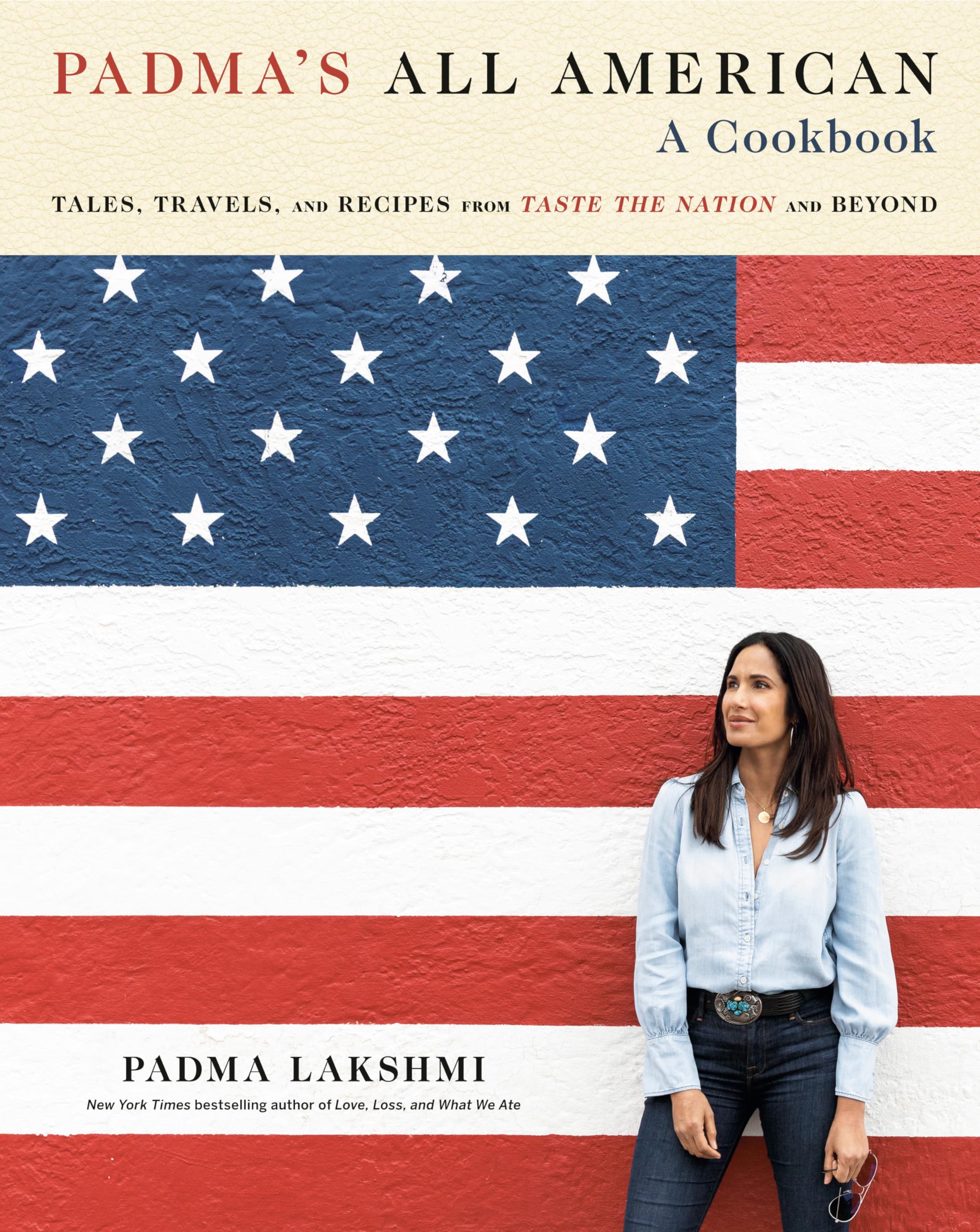 Padma's All American: Tales, Travels, and Recipes from Taste the Nation and Beyond: A Cookbook by Lakshmi, Padma