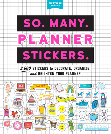 So. Many. Planner Stickers.: 2,600 Stickers to Decorate, Organize, and Brighten Your Planner -- Pipsticks(r)+Workman(r), Paperback