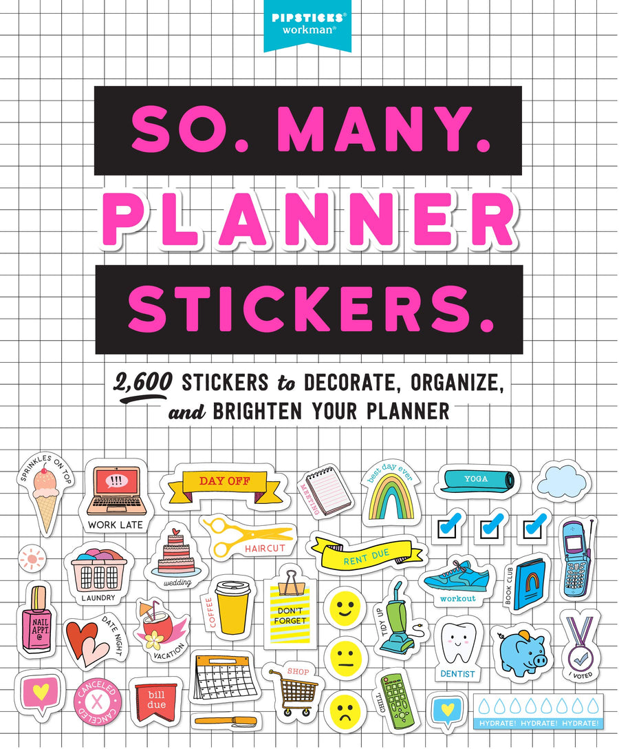 So. Many. Planner Stickers.: 2,600 Stickers to Decorate, Organize, and Brighten Your Planner -- Pipsticks(r)+Workman(r), Paperback
