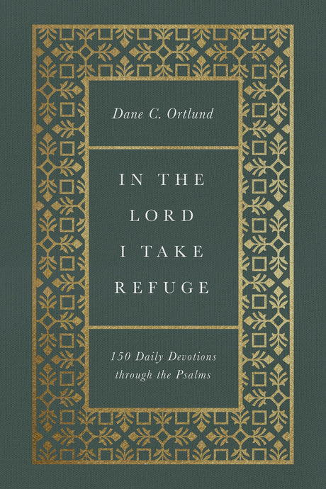In the Lord I Take Refuge: 150 Daily Devotions Through the Psalms -- Dane Ortlund, Bible