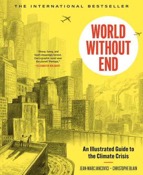 World Without End: An Illustrated Guide to the Climate Crisis -- Christophe Blain, Hardcover