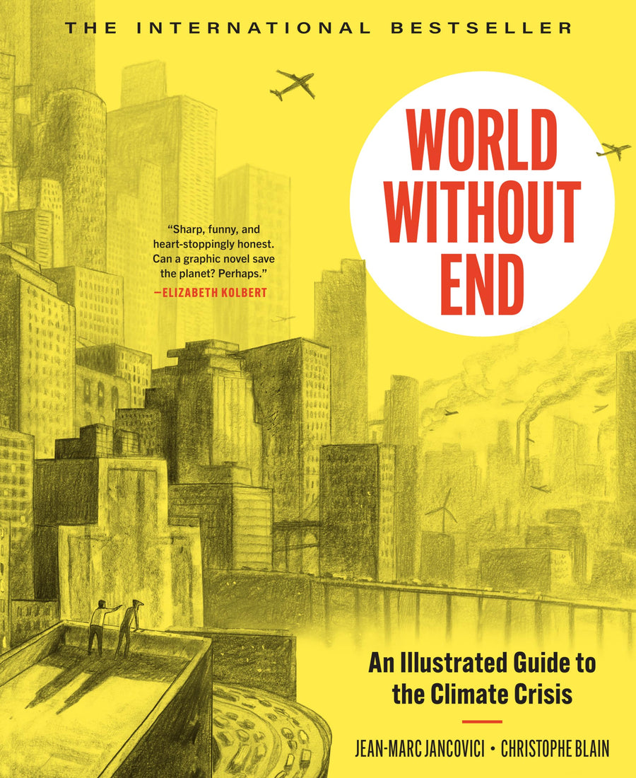 World Without End: An Illustrated Guide to the Climate Crisis -- Christophe Blain, Hardcover