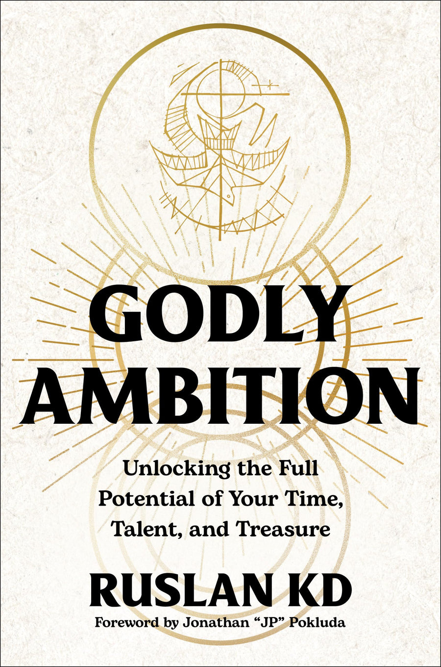 Godly Ambition: Unlocking the Full Potential of Your Time, Talent, and Treasure -- Ruslan Kd, Hardcover