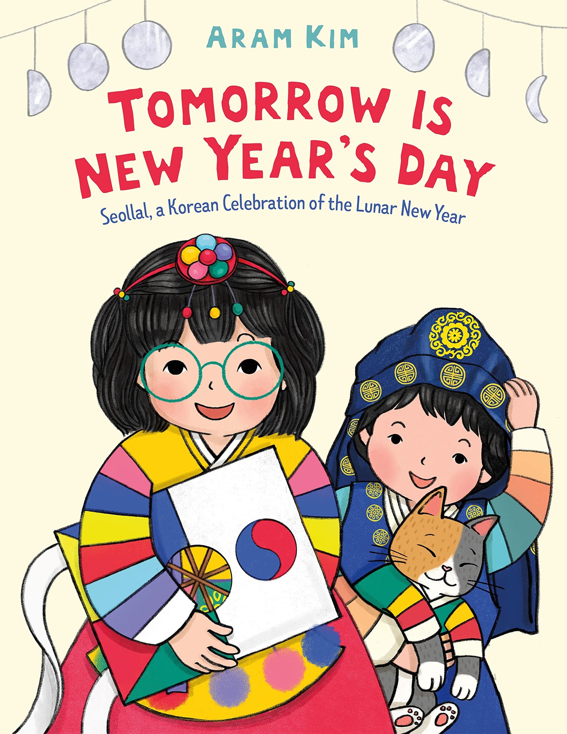 Tomorrow Is New Year's Day: Seollal, a Korean Celebration of the Lunar New Year by Kim, Aram