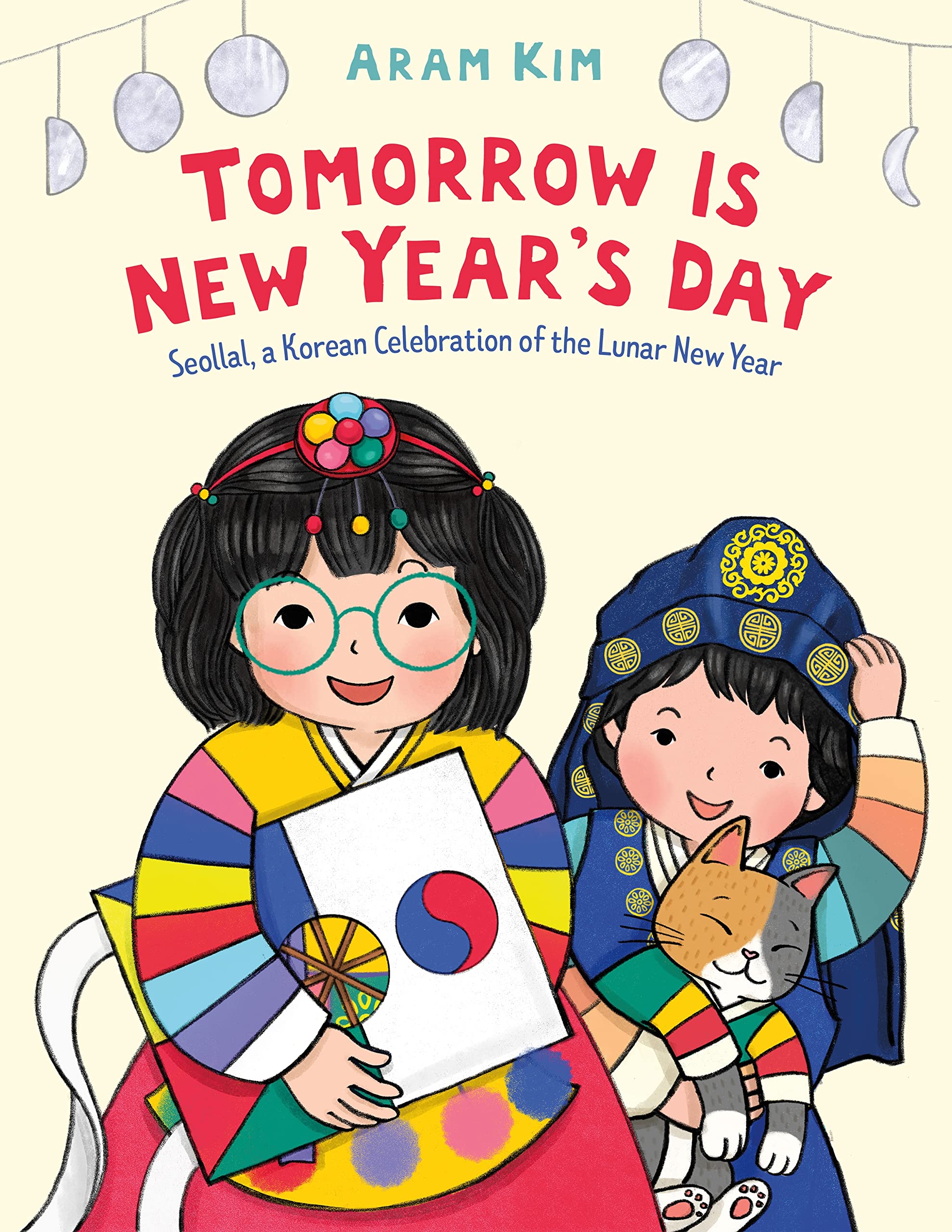Tomorrow Is New Year's Day: Seollal, a Korean Celebration of the Lunar New Year by Kim, Aram