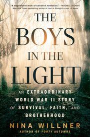 The Boys in the Light: An Extraordinary World War II Story of Survival, Faith, and Brotherhood by Willner, Nina