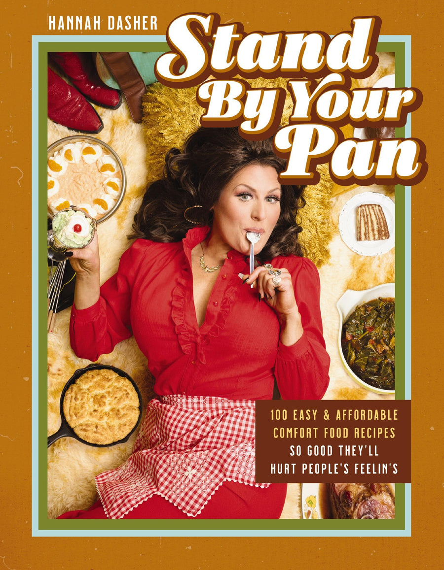 Stand by Your Pan: 100 Easy and Affordable Comfort Food Recipes So Good They'll Hurt People's Feelin's (a Cookbook to Help You Enjoy Delicious Nostalg -- Hannah Dasher, Hardcover