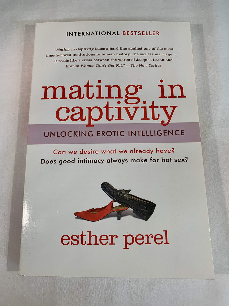 Mating in Captivity: Unlocking Erotic Intelligence by Perel, Esther