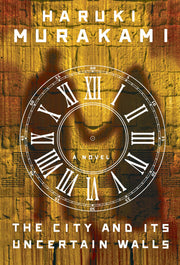 The City and Its Uncertain Walls by Murakami, Haruki