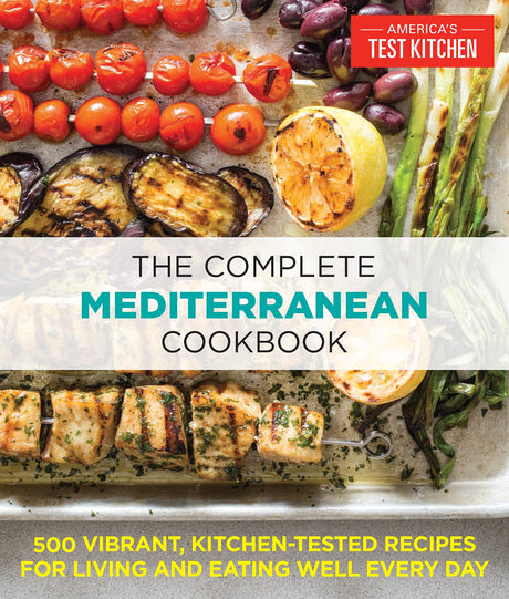 The Complete Mediterranean Cookbook: 500 Vibrant, Kitchen-Tested Recipes for Living and Eating Well Every Day -- America's Test Kitchen, Paperback