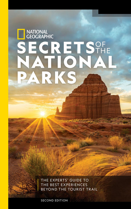 National Geographic Secrets of the National Parks, 2nd Edition: The Experts' Guide to the Best Experiences Beyond the Tourist Trail -- National Geographic, Paperback