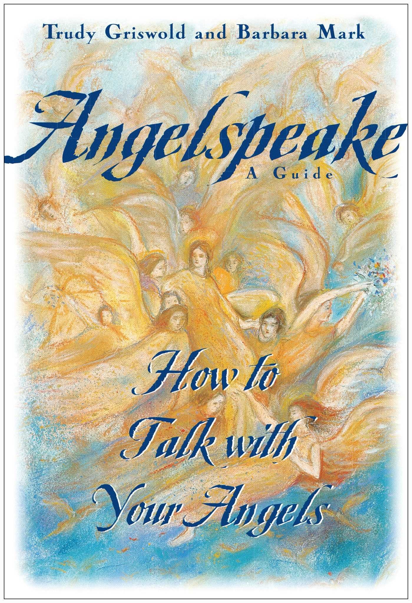 Angelspeake: How to Talk with Your Angels: A Guide by Mark, Barbara