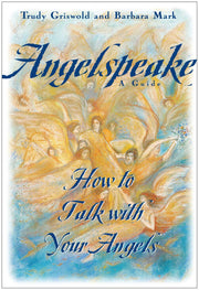 Angelspeake: How to Talk with Your Angels: A Guide by Mark, Barbara