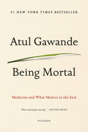 Being Mortal: Medicine and What Matters in the End by Gawande, Atul