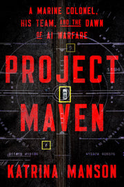 Project Maven: A Marine Colonel, His Team, and the Dawn of AI Warfare by Manson, Katrina