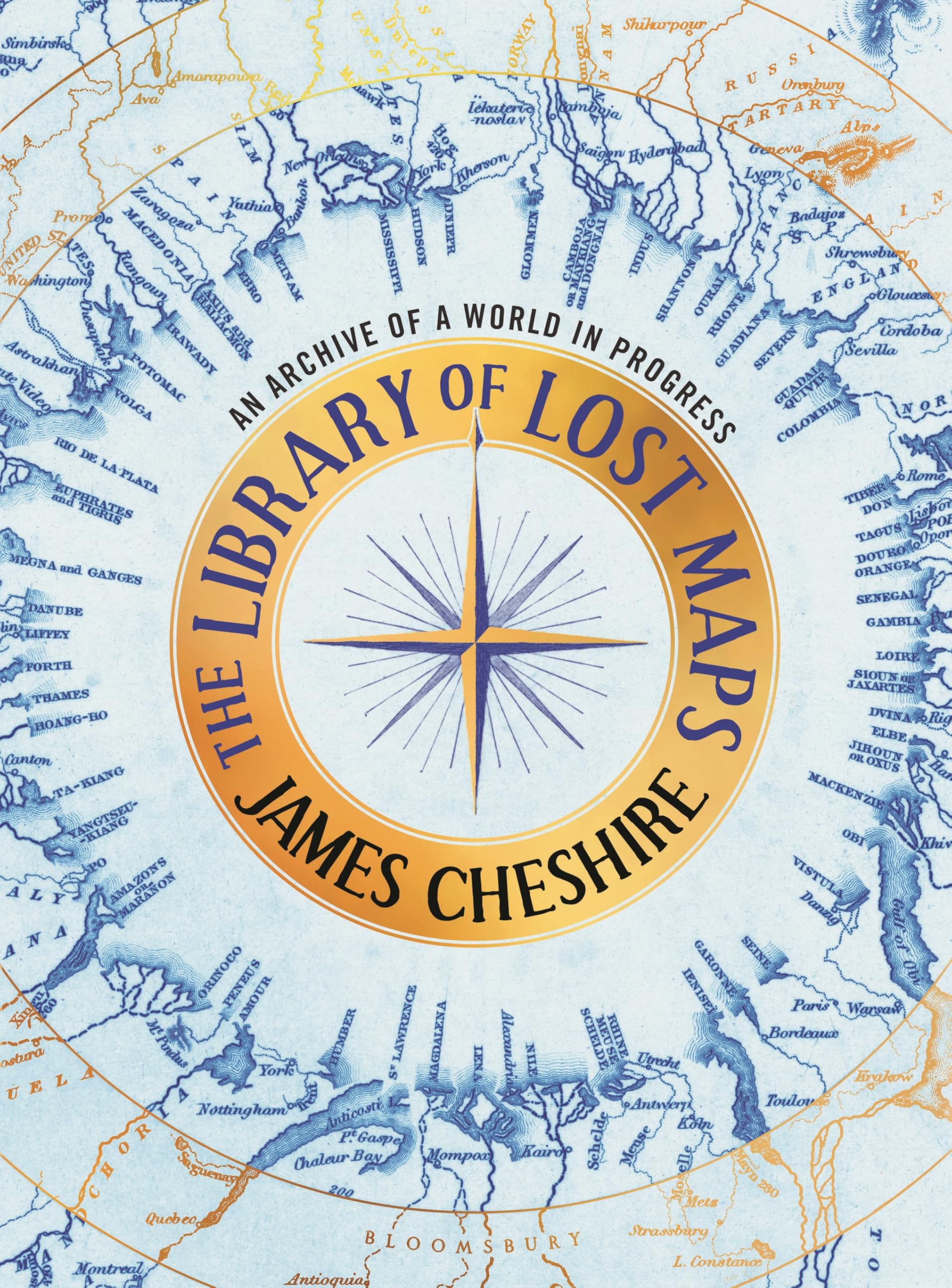 The Library of Lost Maps: An Archive of a World in Progress by Cheshire, James