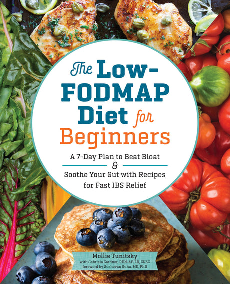 The Low-Fodmap Diet for Beginners: A 7-Day Plan to Beat Bloat and Soothe Your Gut with Recipes for Fast Ibs Relief -- Mollie Tunitsky, Paperback