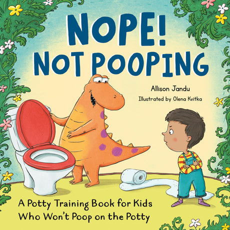 Nope! Not Pooping: A Potty Training Book for Kids Who Won't Poop on the Potty -- Allison Jandu, Paperback