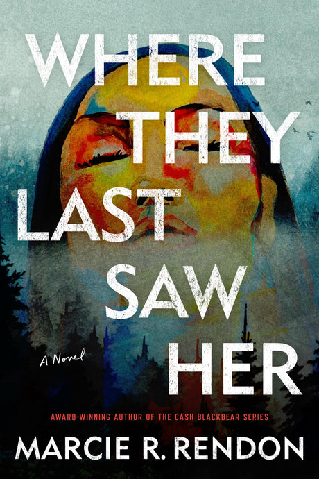 Where They Last Saw Her -- Marcie R. Rendon, Paperback