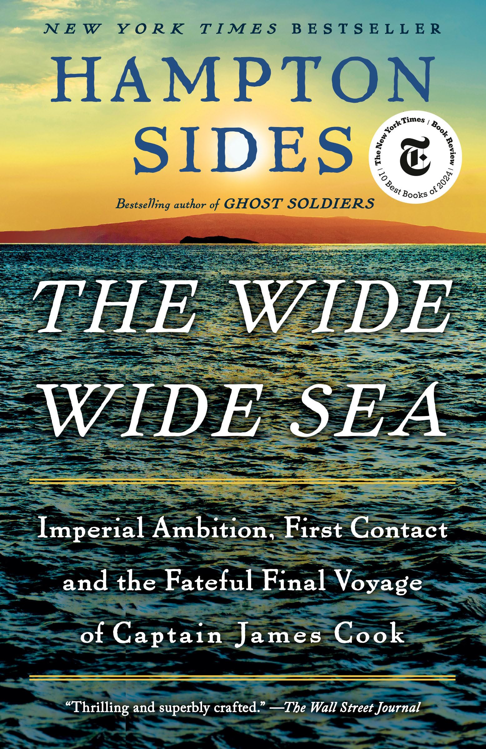 The Wide Wide Sea: Imperial Ambition, First Contact and the Fateful Final Voyage of Captain James Cook by Sides, Hampton