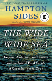 The Wide Wide Sea: Imperial Ambition, First Contact and the Fateful Final Voyage of Captain James Cook by Sides, Hampton