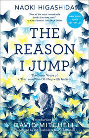 The Reason I Jump: The Inner Voice of a Thirteen-Year-Old Boy with Autism by Higashida, Naoki