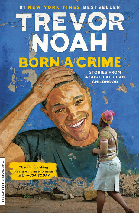 Born a Crime: Stories from a South African Childhood -- Trevor Noah, Paperback