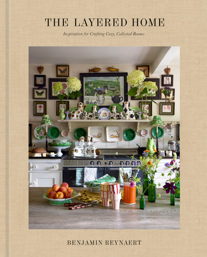 The Layered Home: An Interior Design Book: Inspiration for Crafting Cozy, Collected Rooms by Reynaert, Benjamin