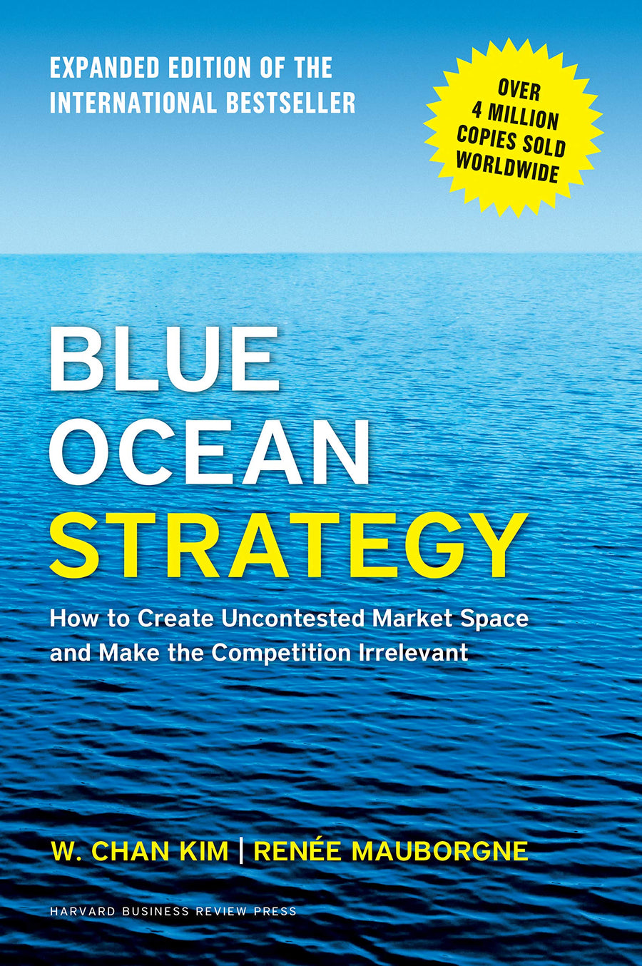 Blue Ocean Strategy, Expanded Edition: How to Create Uncontested Market Space and Make the Competition Irrelevant -- W. Chan Kim, Hardcover