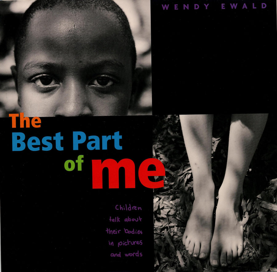 The Best Part of Me: Children Talk about Their Bodies in Pictures and Words -- Wendy Ewald, Hardcover